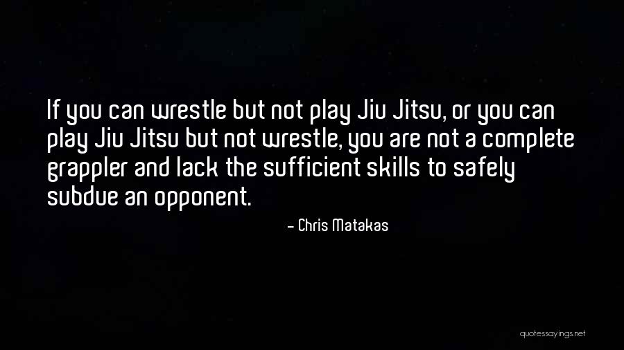 Jiu Jitsu Quotes By Chris Matakas