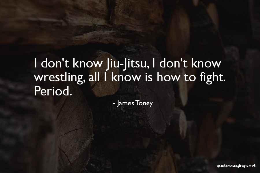 Jiu Jitsu Quotes By James Toney