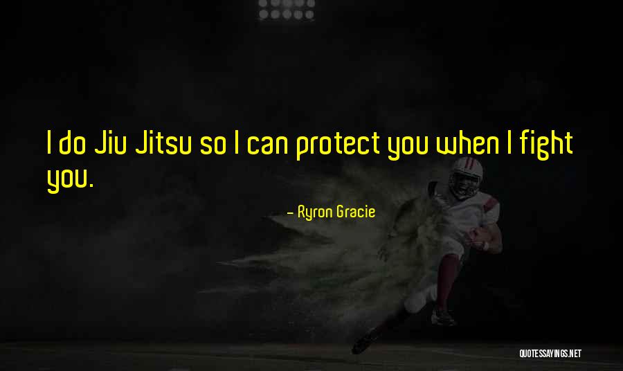 Jiu Jitsu Quotes By Ryron Gracie