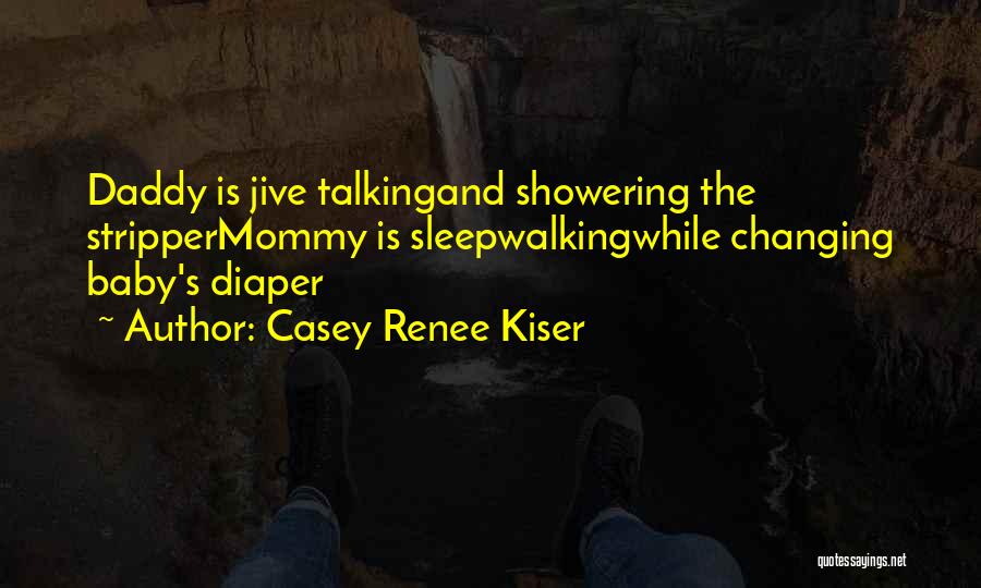 Jive Talking Quotes By Casey Renee Kiser