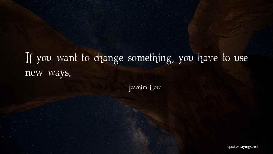 Joachim Low Quotes 1453903 Joachim Low Quotes 1453903