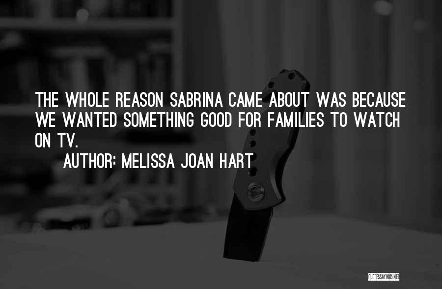 Joan And Melissa Quotes By Melissa Joan Hart