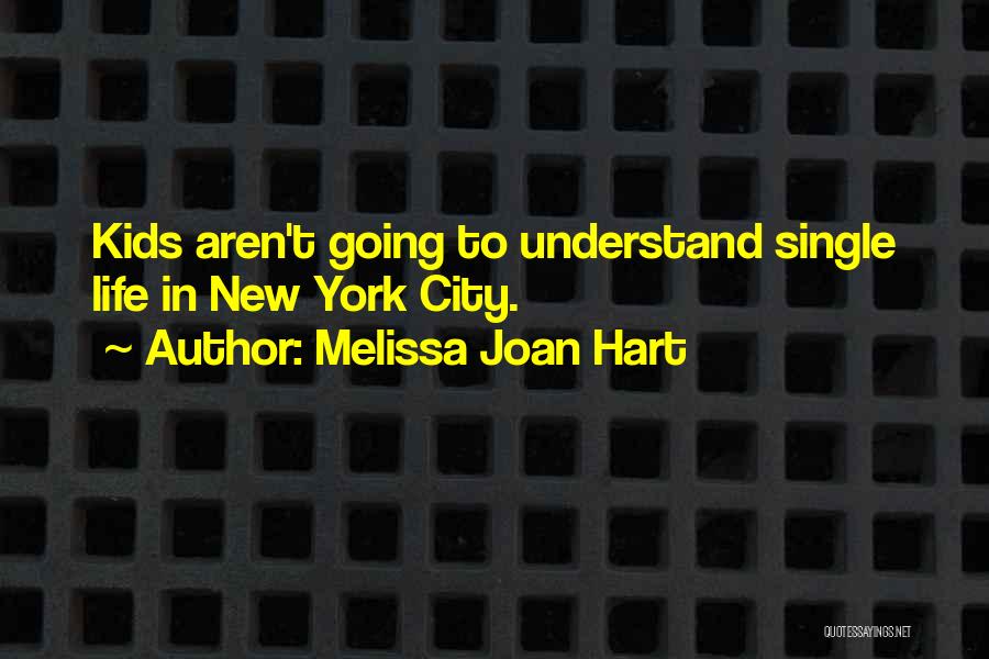 Joan And Melissa Quotes By Melissa Joan Hart