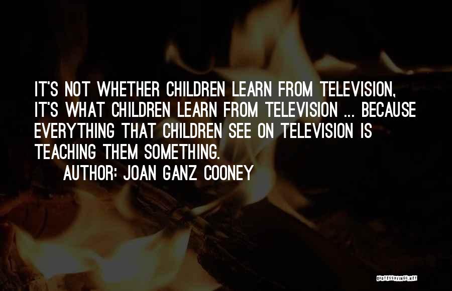 Joan Cooney Quotes By Joan Ganz Cooney