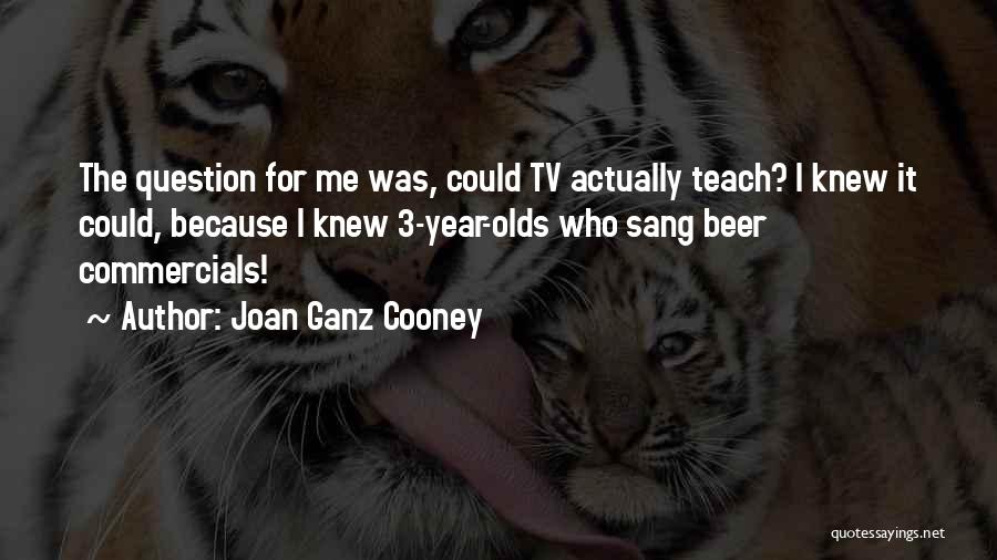 Joan Cooney Quotes By Joan Ganz Cooney