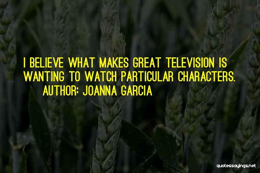 Joanna Garcia Quotes 1422586