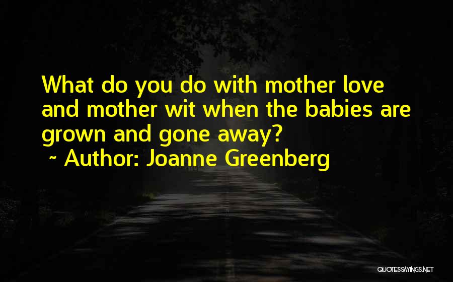 Joanne Greenberg Quotes 1285417