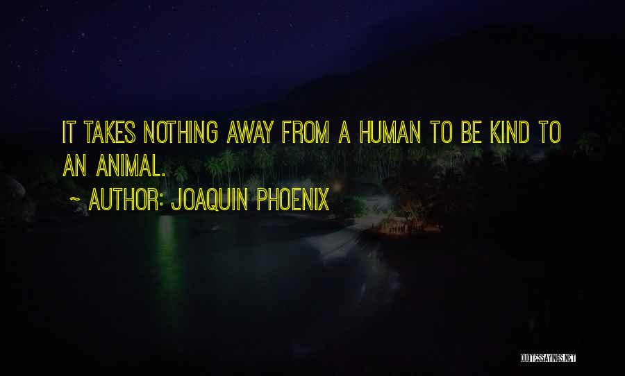 Joaquin Phoenix Vegan Quotes By Joaquin Phoenix