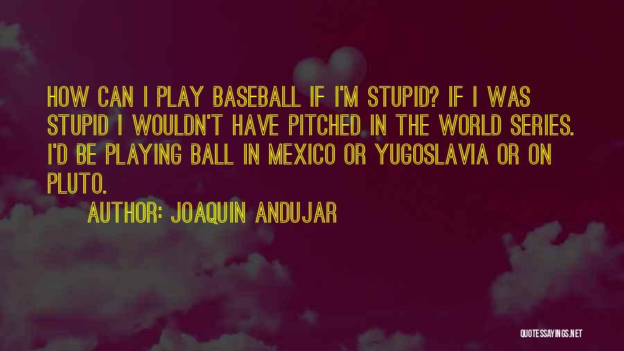 Joaquin Quotes By Joaquin Andujar