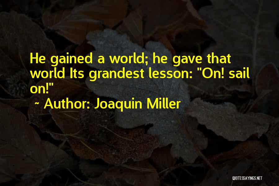 Joaquin Quotes By Joaquin Miller