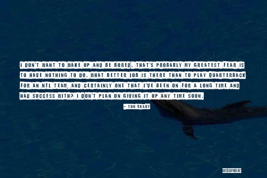 Job And Success Quotes By Tom Brady Job And Success Quotes By Tom Brady