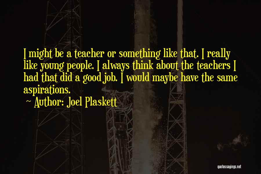 Job Aspirations Quotes By Joel Plaskett