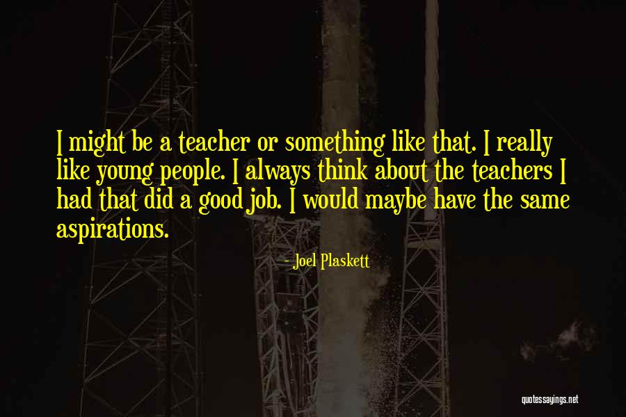 Job Aspirations Quotes By Joel Plaskett