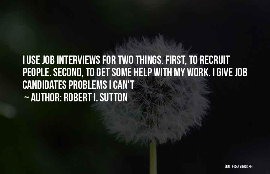 Job Candidates Quotes By Robert I. Sutton