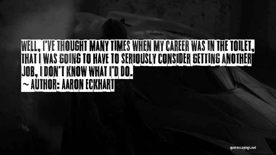 Job Career Quotes By Aaron Eckhart