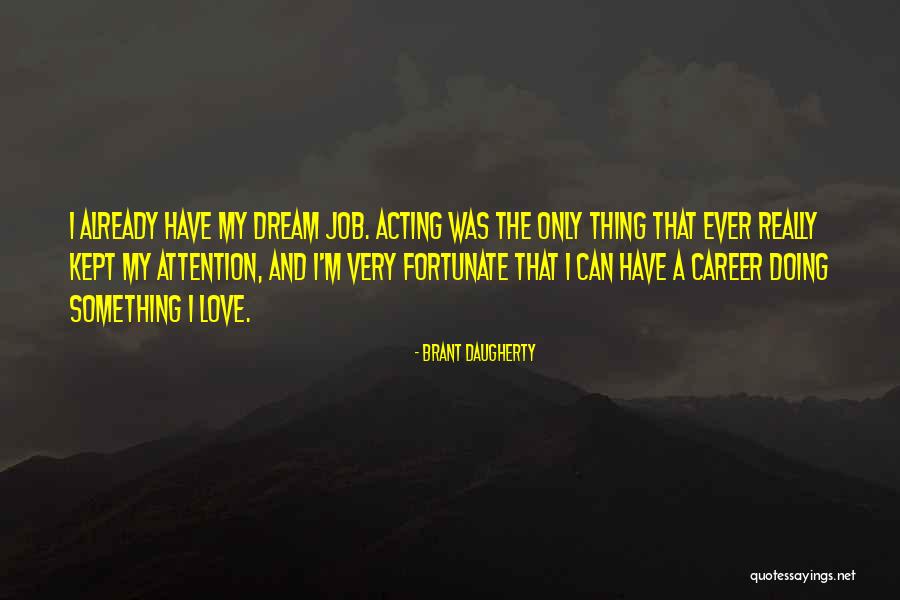 Job Career Quotes By Brant Daugherty