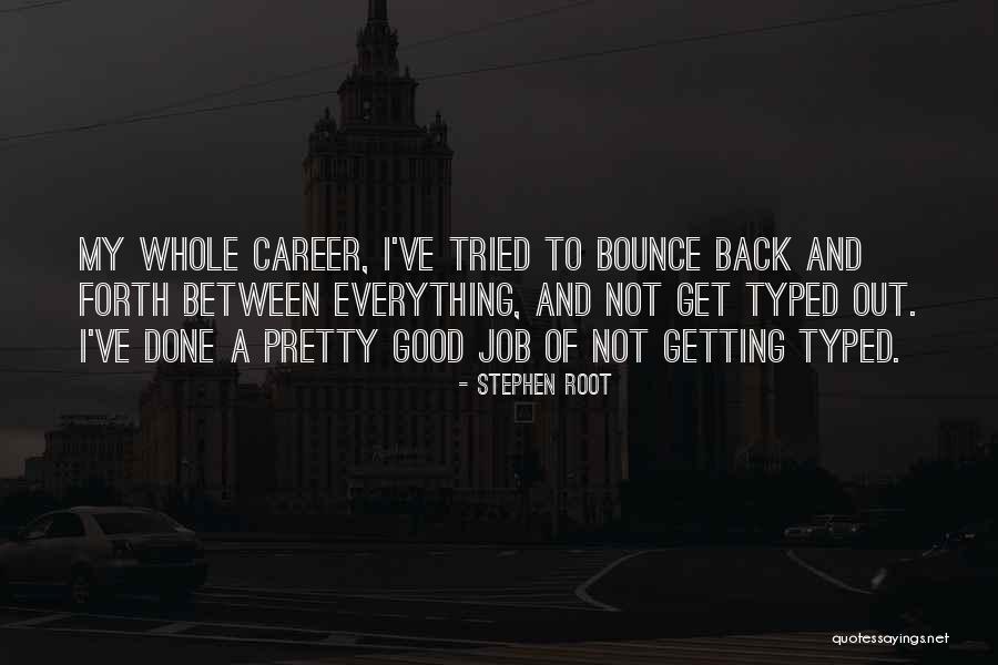 Job Career Quotes By Stephen Root Job Career Quotes By Stephen Root
