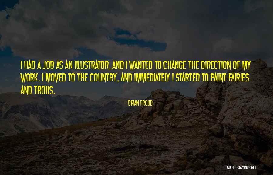 Job Change Quotes By Brian Froud Job Change Quotes By Brian Froud