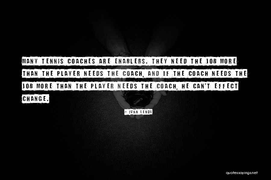 Job Change Quotes By Ivan Lendl Job Change Quotes By Ivan Lendl