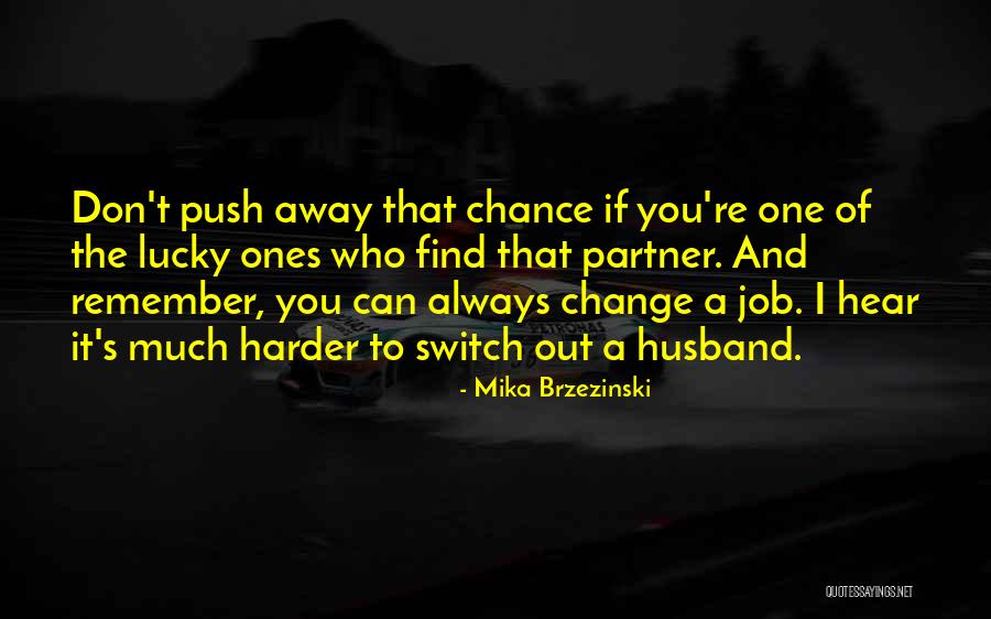 Job Change Quotes By Mika Brzezinski Job Change Quotes By Mika Brzezinski