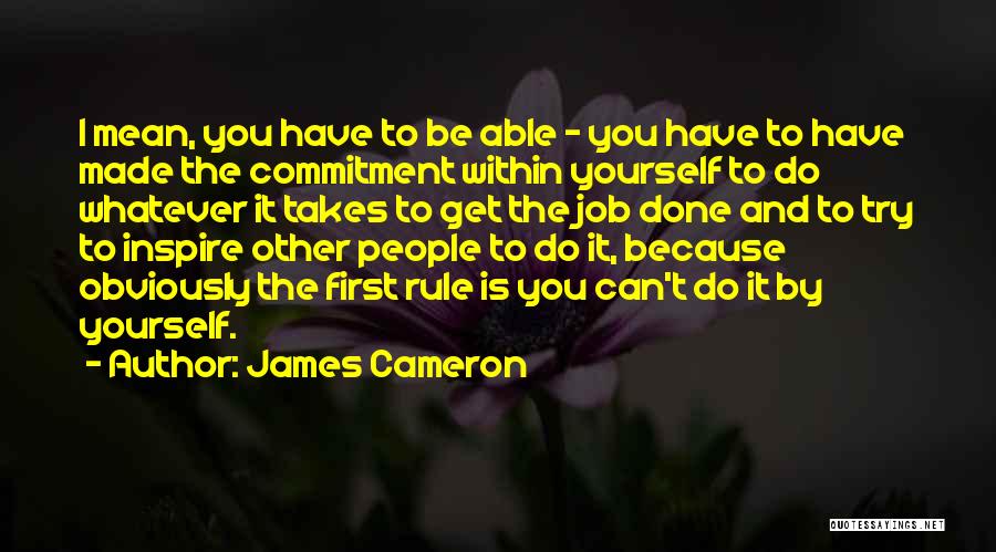 Job Commitment Quotes By James Cameron