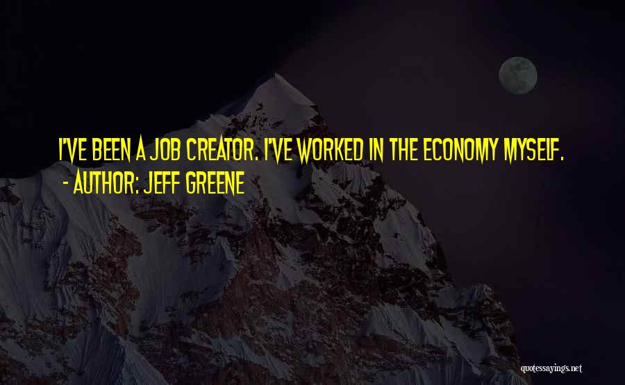Job Creator Quotes By Jeff Greene