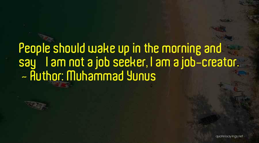 Job Creator Quotes By Muhammad Yunus