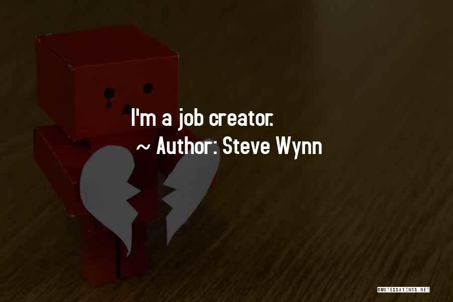 Job Creator Quotes By Steve Wynn