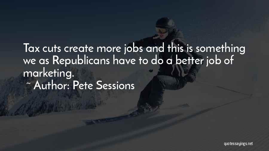 Job Cuts Quotes By Pete Sessions