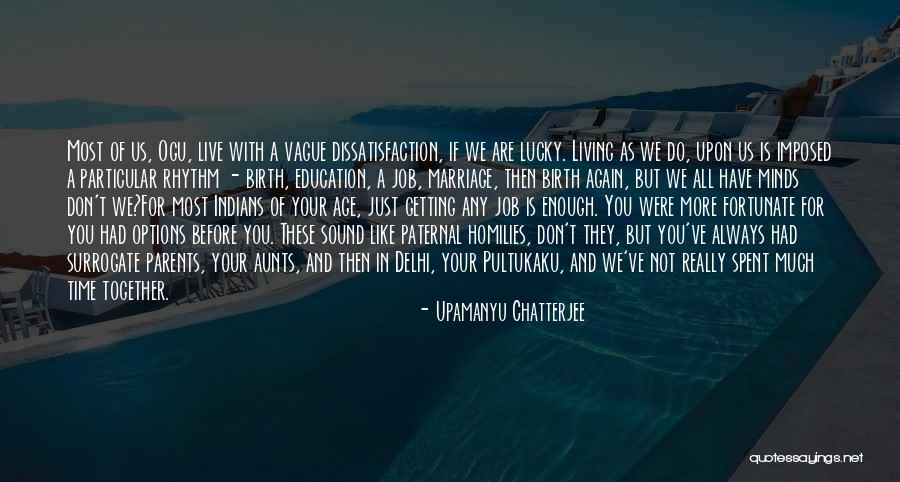 Job Dissatisfaction Quotes By Upamanyu Chatterjee Job Dissatisfaction Quotes By Upamanyu Chatterjee