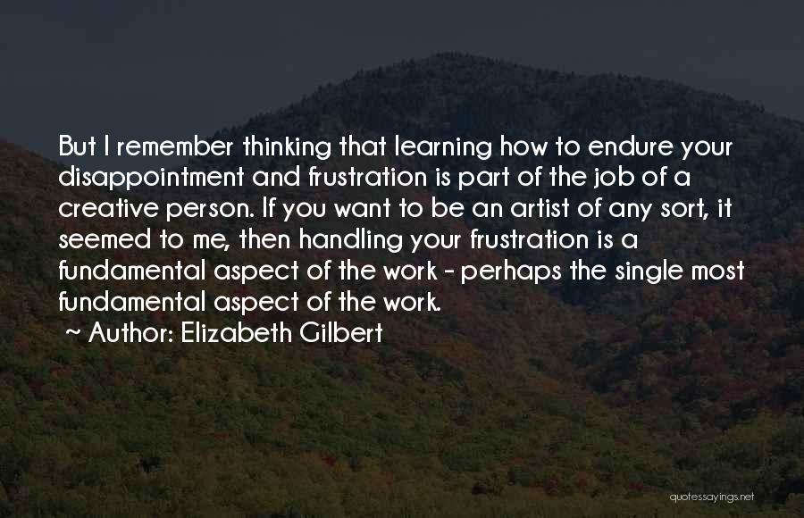 Job Frustration Quotes By Elizabeth Gilbert