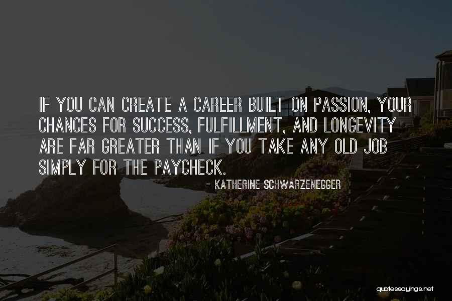 Job Fulfillment Quotes By Katherine Schwarzenegger Job Fulfillment Quotes By Katherine Schwarzenegger