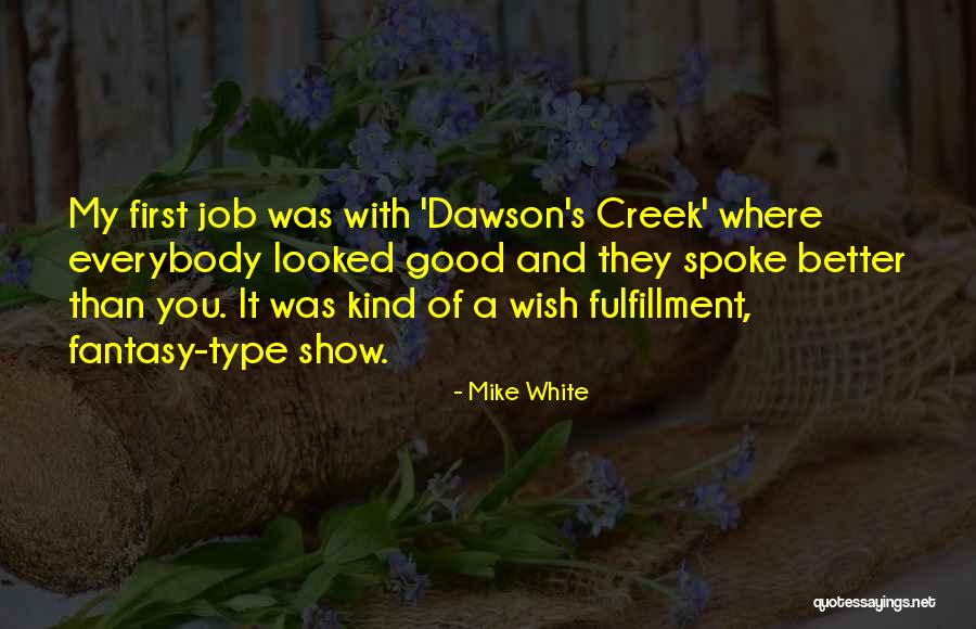 Job Fulfillment Quotes By Mike White Job Fulfillment Quotes By Mike White