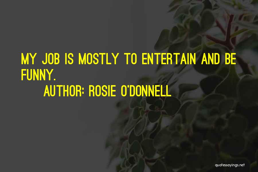 Job Funny Quotes By Rosie O'Donnell