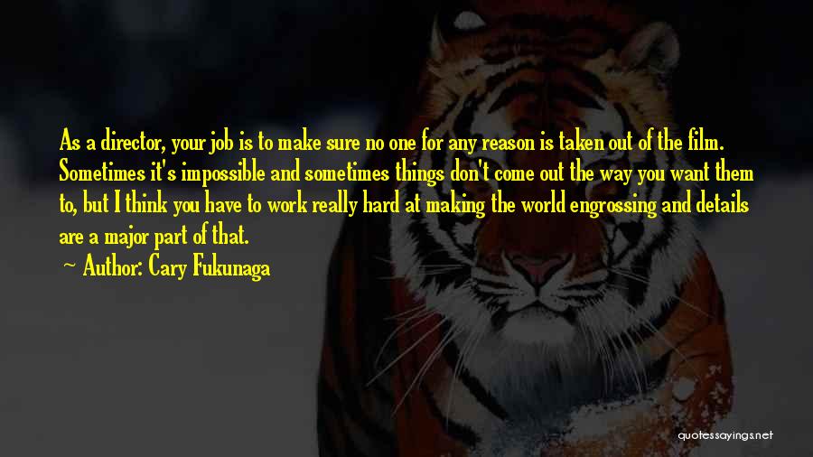 Job Hard Work Quotes By Cary Fukunaga