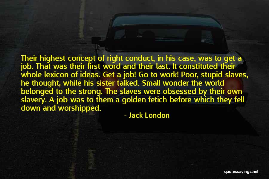 Job Is Slavery Quotes By Jack London Job Is Slavery Quotes By Jack London