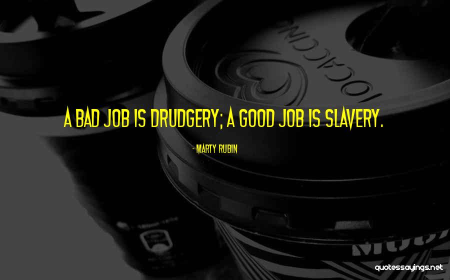 Job Is Slavery Quotes By Marty Rubin Job Is Slavery Quotes By Marty Rubin