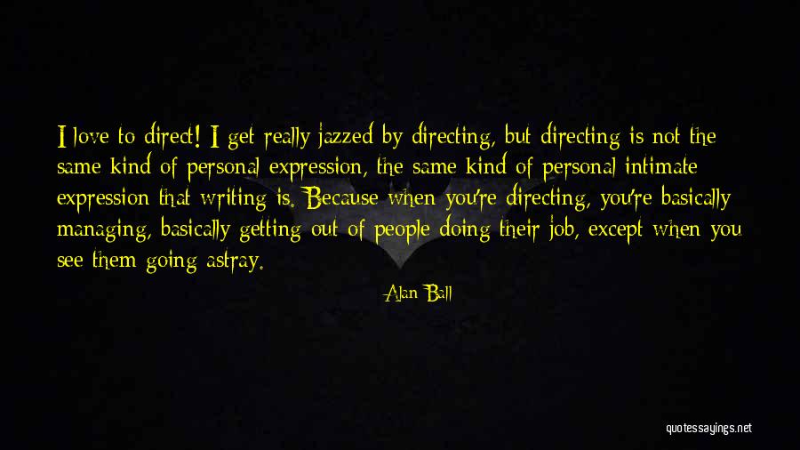 Job Love Quotes By Alan Ball