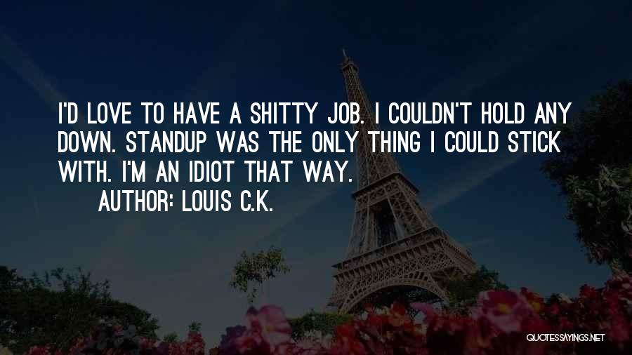 Job Love Quotes By Louis C.K.