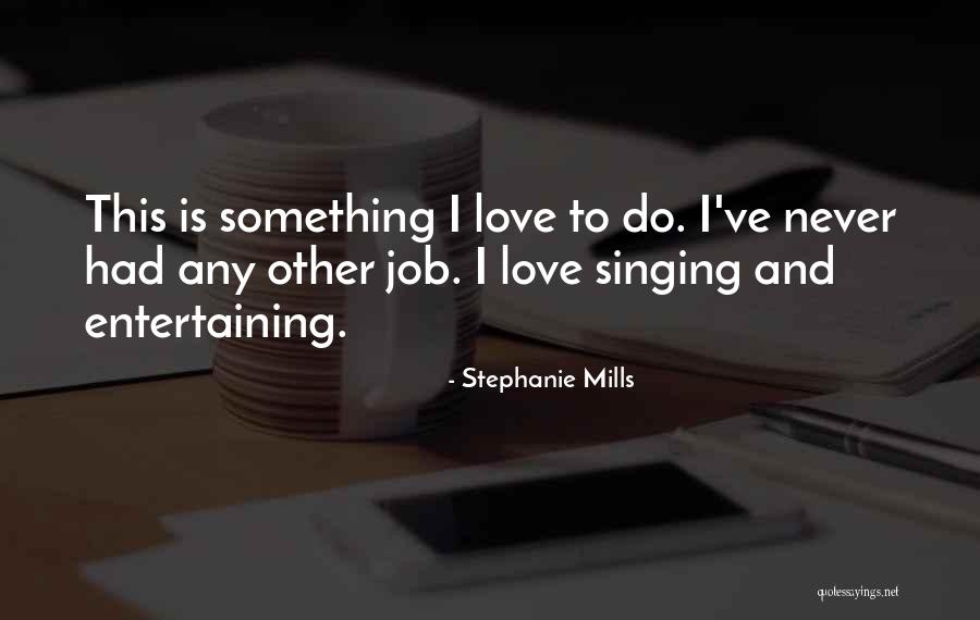 Job Love Quotes By Stephanie Mills