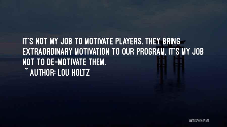 Job Motivation Quotes By Lou Holtz