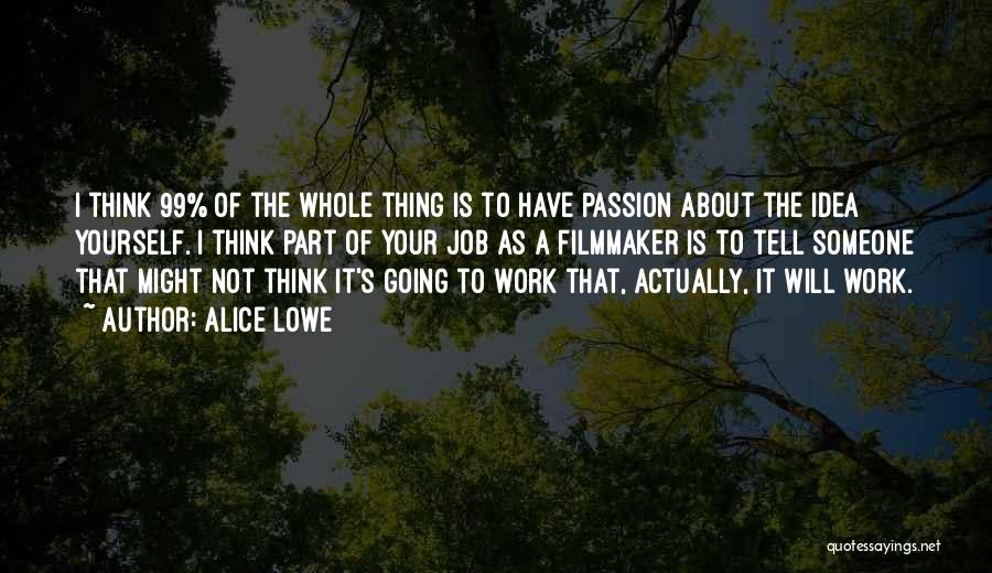 Job Passion Quotes By Alice Lowe