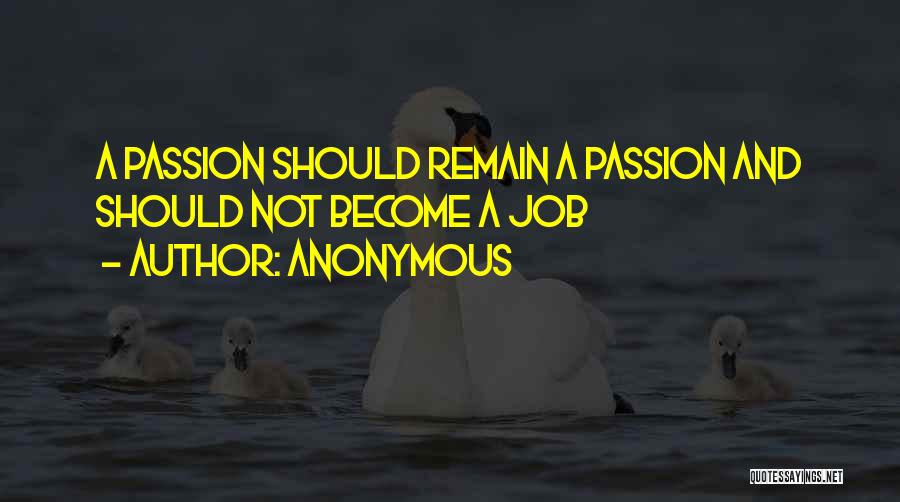 Job Passion Quotes By Anonymous