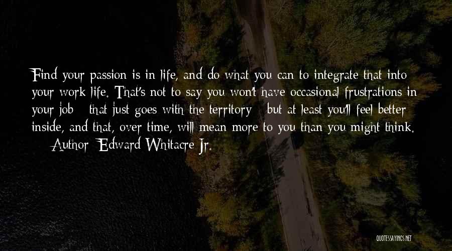 Job Passion Quotes By Edward Whitacre Jr.