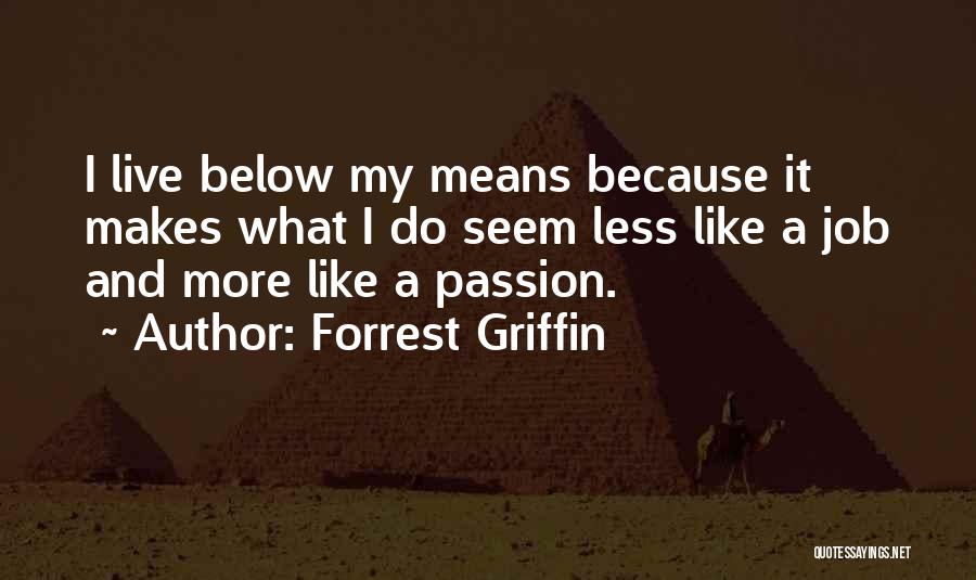 Job Passion Quotes By Forrest Griffin