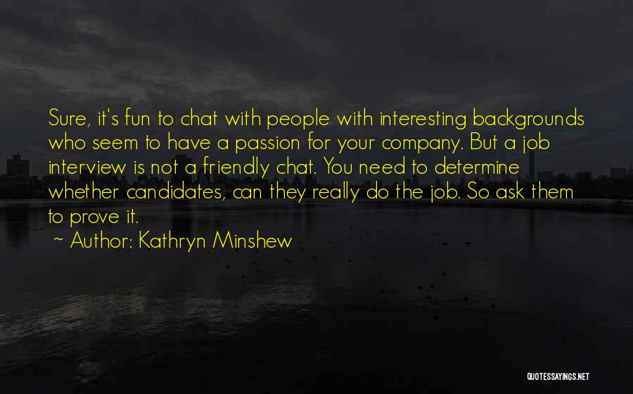 Job Passion Quotes By Kathryn Minshew