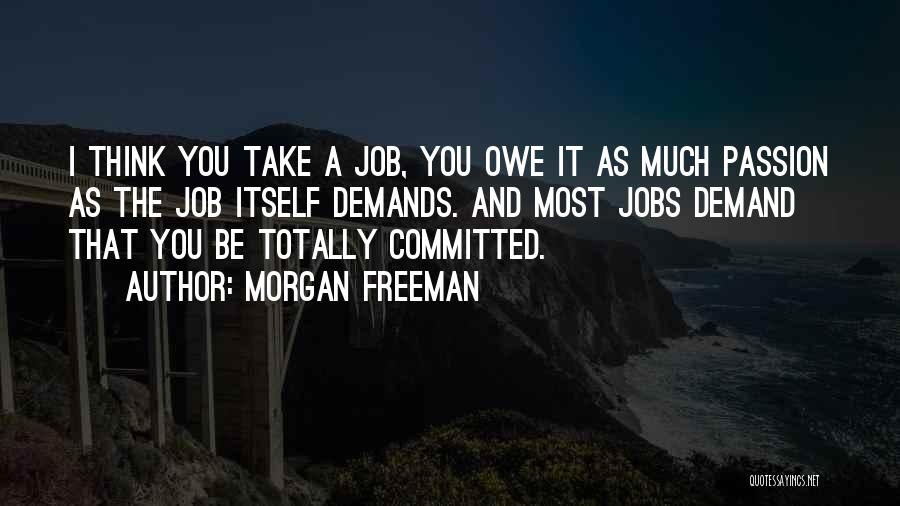 Job Passion Quotes By Morgan Freeman