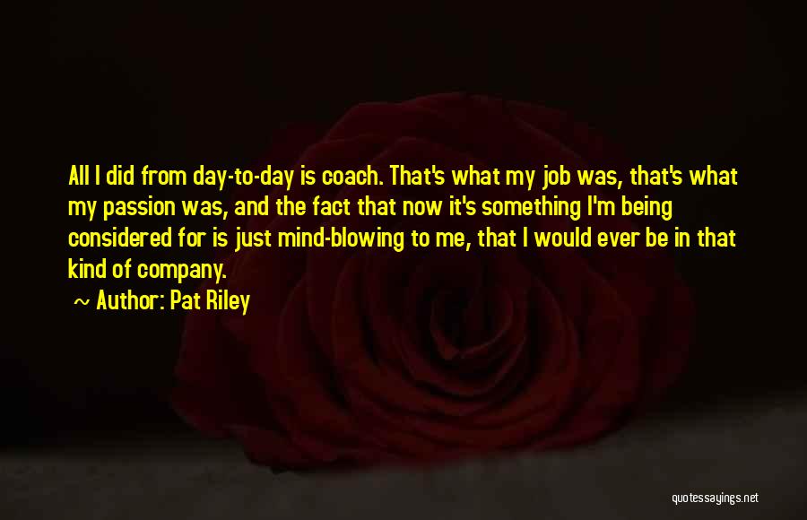 Job Passion Quotes By Pat Riley