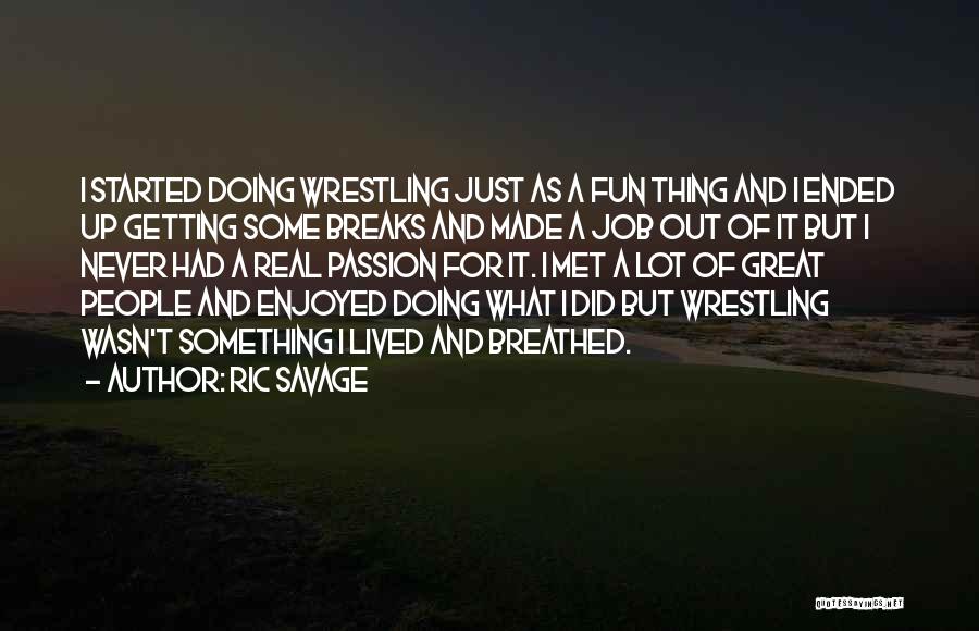 Job Passion Quotes By Ric Savage