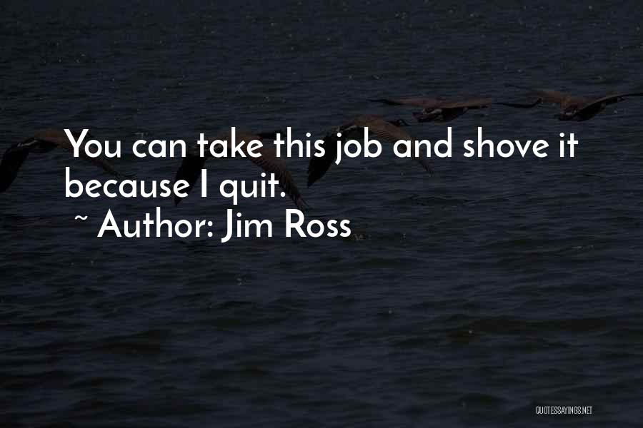 Job Quitting Quotes By Jim Ross